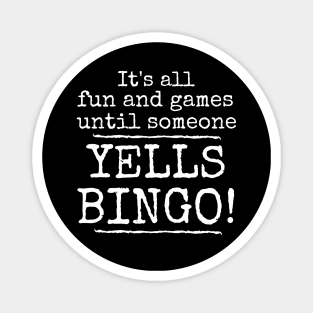 It's All Fun and Games Until Someone Yells Bingo Magnet